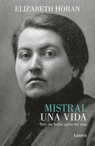 Title: Mistral. Una vida / Mistral. A Life, Author: Elizabeth Horan