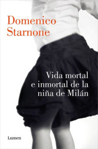 Title: Vida mortal e inmortal de la niña de Milán / The Mortal and Immortal Life of the Girl From Milan, Author: Domenico Starnone