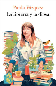 Title: La librería y la diosa / The Bookstore and the Goddess, Author: PAULA VÁZQUEZ
