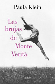 Title: Las brujas de Monte Verità / The Witches of Monte Verità, Author: PAULA KLEIN