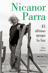 Title: El último apaga la luz / The Last One Out Shuts the Lights, Author: Nicanor Parra