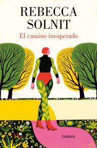 Title: El camino inesperado / No Straight Road Takes You There, Author: Rebecca Solnit