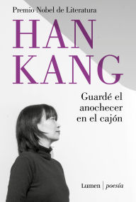 Title: Guardé el anochecer en el cajón / I Put Away the Evening Inside a Drawer, Author: Han Kang