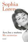 Ayer, hoy y mañana: Mis memorias / Yesterday, Today, and Tomorrow. My Memoirs