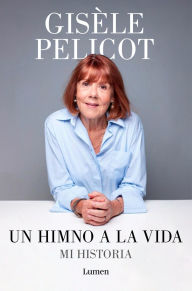 Title: Un himno a la vida: Mi historia, Author: Gisèle Pelicot