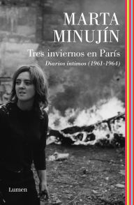 Title: Tres inviernos en París: Diarios íntimos (1961-1964), Author: Marta Minujín