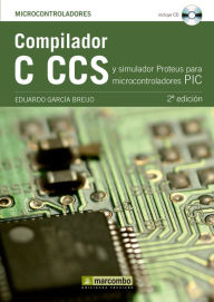 Title: Compilador C CCS y Simulador Proteus para Microcontroladores PIC, Author: Eduardo García Breijo