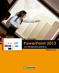 Title: Aprender PowerPoint 2013 con 100 ejercicios prácticos, Author: MEDIAactive