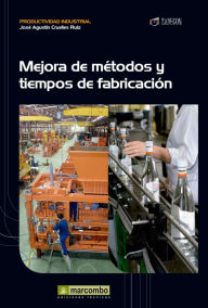 Title: Mejora de métodos y tiempos de fabricación, Author: José Agustín Cruelles Ruíz