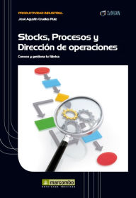 Title: Stock, procesos y dirección de operaciones: Conoce y gestiona tu fábrica, Author: José Agustín Cruelles Ruíz