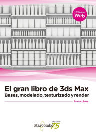 Title: El gran libro de 3ds Max: bases, modelado, texturizado y render, Author: Sonia Llena Hurtado
