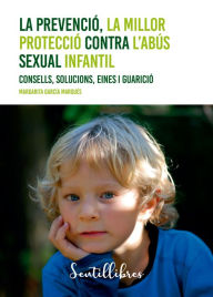 Title: La prevenció, la millor protecció contra l'abús sexual infantil, Author: Margarita García Marqués