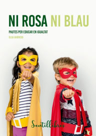 Title: Ni rosa ni blau: Pautes per educar en igualtat, Author: Barroso Olga