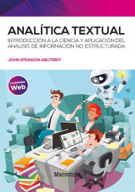 Title: Analítica textual: Introducción a la ciencia y aplicación del análisis de información no estructurada, Author: John Atkinson-Abutridy