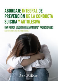 Title: Abordaje integral de prevención de la conducta suicida y autolesiva, Author: Luis Fernando López Martínez