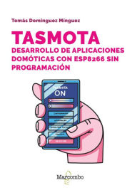 Title: Tasmota. Desarrollo de aplicaciones domóticas con ESP8266 sin programación, Author: Tomás Domínguez Mínguez