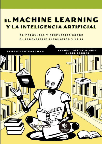 El Machine Learning y la inteligencia artificial: 30 preguntas y respuestas sobre el aprendizaje automático y la IA