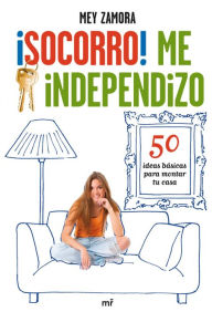 Title: ¡Socorro! Me independizo: 50 ideas básicas para montar tu casa, Author: Mey Zamora