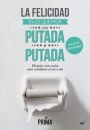 La felicidad es lo que pasa entre putada y putada: Verdades como puños para sobrellevar el día a día