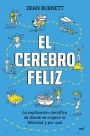 El cerebro feliz: La explicación científica de dónde se origina la felicidad y por qué