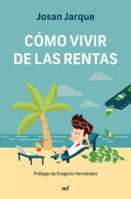 Title: Cómo vivir de las rentas, Author: Josan Jarque