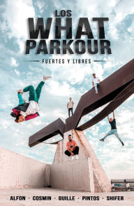 Title: Los What Parkour: fuertes y libres, Author: Cosmin Alfon