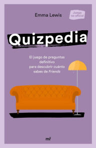 Title: Quizpedia: El juego de preguntas definitivo para descubrir cuánto sabes de Friends, Author: Emma Lewis