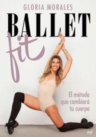 Title: Ballet Fit: El método que cambiará tu cuerpo, Author: Gloria Morales