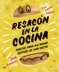 Title: Resacón en la cocina. Recetas para no morir después de una fiesta, Author: Jack Campbell