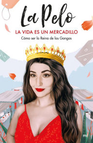 Title: La vida es un mercadillo: Cómo ser la Reina de las Gangas, Author: La Pelo