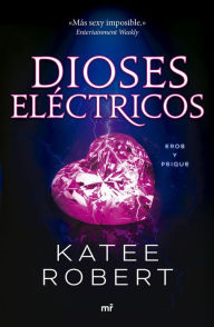 Title: Dioses eléctricos (Electric Idol), Author: Katee Robert