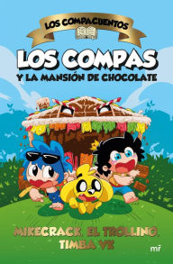 Title: Los Compacuentos. Los Compas y la mansión de chocolate, Author: El Trollino y Timba Vk Mikecrack