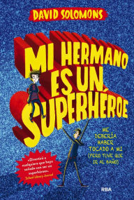 Title: Mi hermano es un superhéroe (Mi hermano es un superhéroe 1), Author: David Solomons