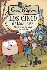 Title: Los cinco detectives 6 - Misterio en la casa escondida, Author: Enid Blyton