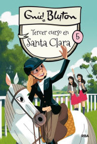 Title: Santa Clara 5 - Tercer curso en Santa Clara, Author: Enid Blyton