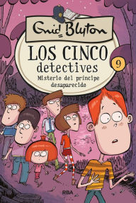 Title: Los cinco detectives 9 - Misterio del príncipe desaparecido, Author: Enid Blyton