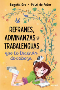 Title: Refranes, adivinanzas y trabalenguas que te traerán de cabeza / Sayings, Riddles , and Tongue Twisters that Will Drive You Crazy, Author: Begona Oro