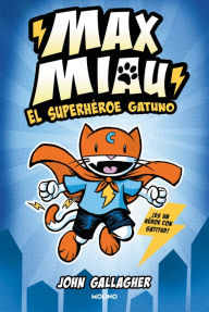 Title: El superhéroe gatuno / Max Meow Book 1: Cat Crusader, Author: John Gallagher