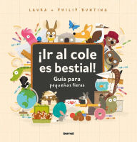 Title: ¡Ir al cole es bestial!: Guía para pequeñas fieras / The Wild Guide to Starting School, Author: Philip Bunting