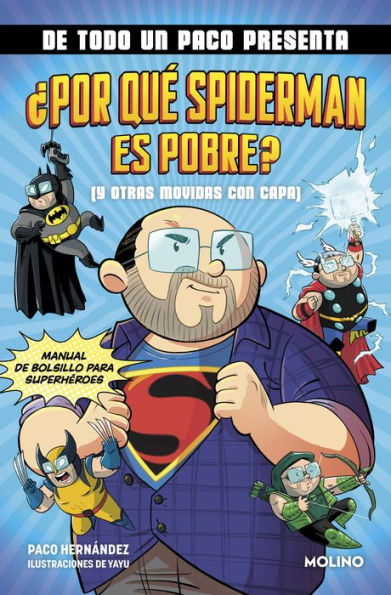 De todo un Paco presenta... ¿Por qué Spiderman es pobre? (y otras movidas con capa): Manual de bolsillo para superhéroes