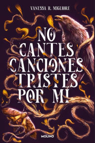 Title: No cantes canciones tristes por mí / Don't Sing Sad Songs Because of Me, Author: VANESSA R. MIGLIORE
