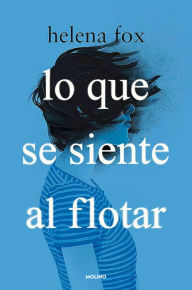 Title: Lo que se siente al flotar / How It Feels to Float, Author: Helena Fox