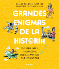 Title: Grandes enigmas de la historia. 120 preguntas (y respuestas) sobre el mundo que nos rodea / History's Great Mysteries, Author: Carlos González Martínez