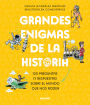 Grandes enigmas de la historia. 120 preguntas (y respuestas) sobre el mundo que nos rodea / History's Great Mysteries