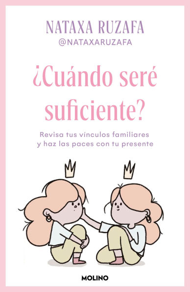 ¿Cuándo seré suficiente? Revisa tus vínculos familiares y haz las paces con tu presente / When Will I Be Enough?