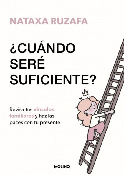 ¿Cuándo seré suficiente? Revisa tus vínculos familiares y haz las paces con tu presente / When Will I Be Enough?