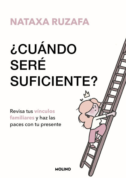 ¿Cuándo seré suficiente?: Revisa tus vínculos familiares y haz las paces con tu presente