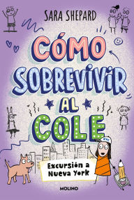 Title: Cómo sobrevivir al cole 4 - Excursión a Nueva York, Author: Sara Shepard