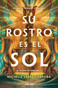 Title: Su rostro es el sol (El trono de Khetara 1), Author: Michelle Jabès Corpora