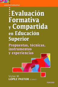 Title: Evaluación formativa y compartida en Educación Superior: Propuestas, técnicas, instrumentos y experiencias, Author: Víctor M. Pastor López